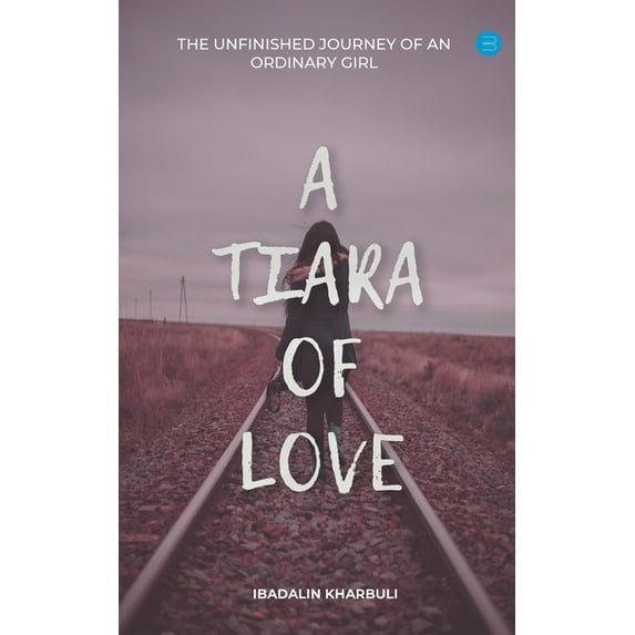 A Tiara of Love (The Unfinished Journey Of An Ordinary Girl), (Paperback)