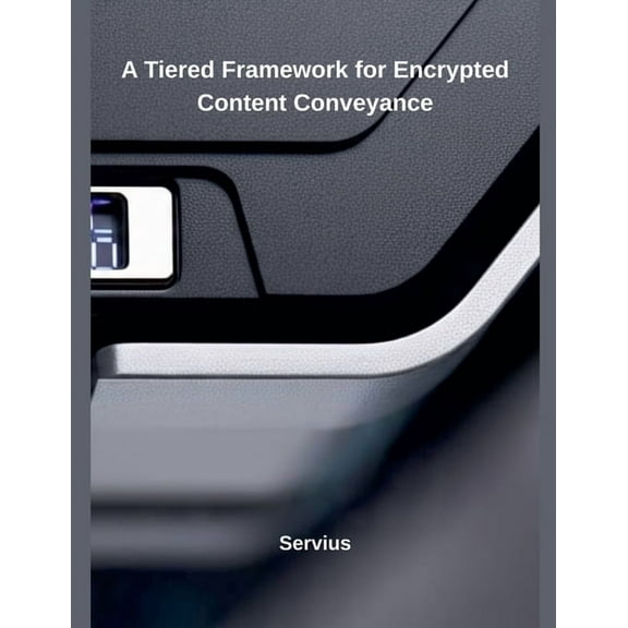 A Tiered Framework for Encrypted Content Conveyance, (Paperback)