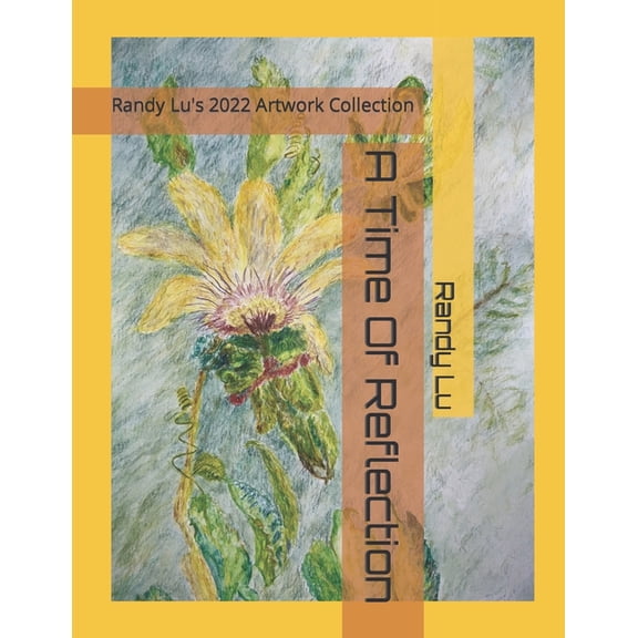 A Time Of Reflection: Randy Lu's 2022 Artwork Collection, (Paperback)