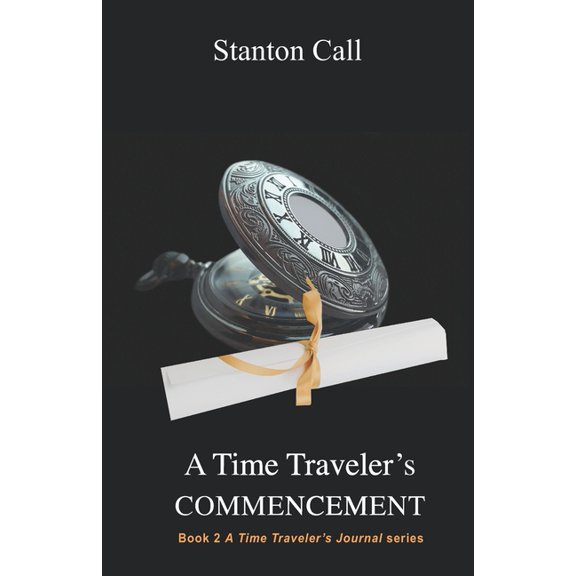 A Time Traveler's Commencement (Paperback) by Stanton Call