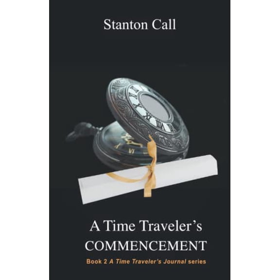 Pre-Owned A Time Traveler's Commencement (Paperback) by Stanton Call