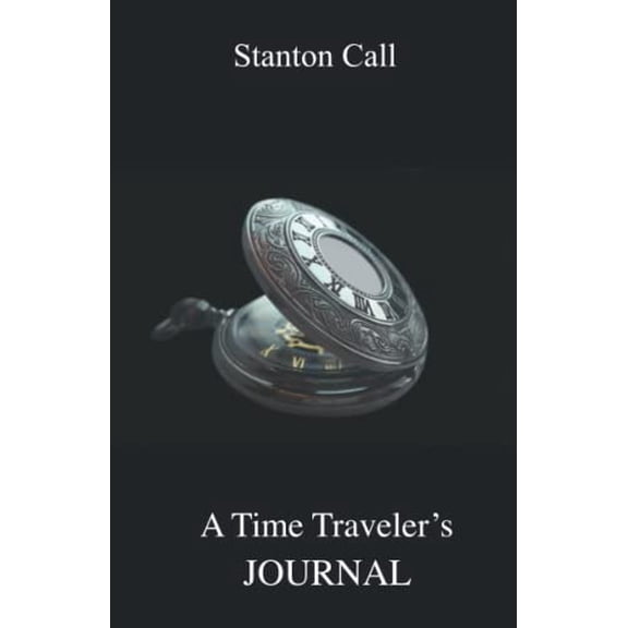 Pre-Owned A Time Traveler's Journal (Paperback) by Stanton Call
