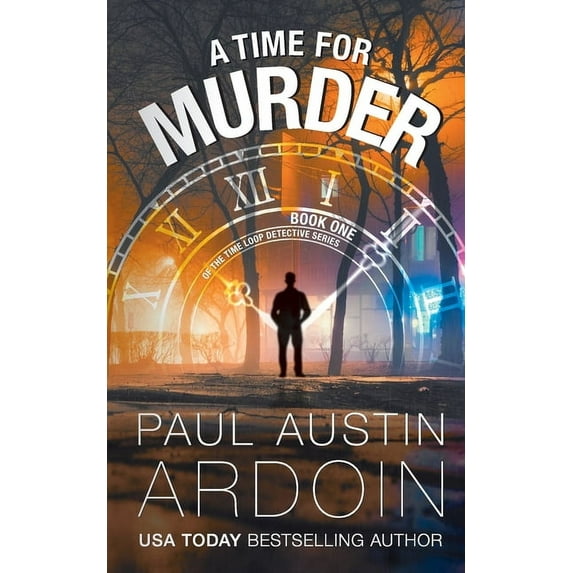 Time Loop Detective A Time for Murder: A Hardboiled Murder Mystery with a Time-Travel Twist, Book 1, (Paperback)