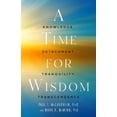 thumbnail image 1 of A Time for Wisdom: Knowledge, Detachment, Tranquility, Transcendence, (Hardcover), 1 of 1