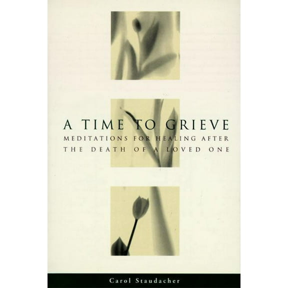 A Time to Grieve: Meditations for Healing After the Death of a Loved One, (Paperback)