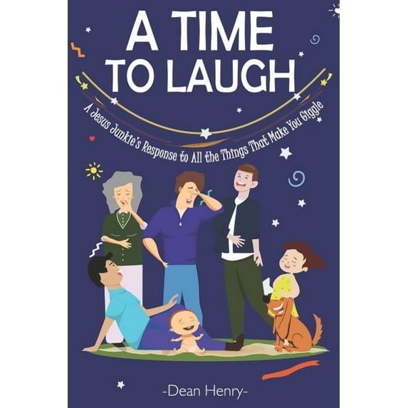 A Time to Laugh: A Jesus Junkie's Response to All the Things That Make You Giggle (Paperback) by Dean Marvin Henry