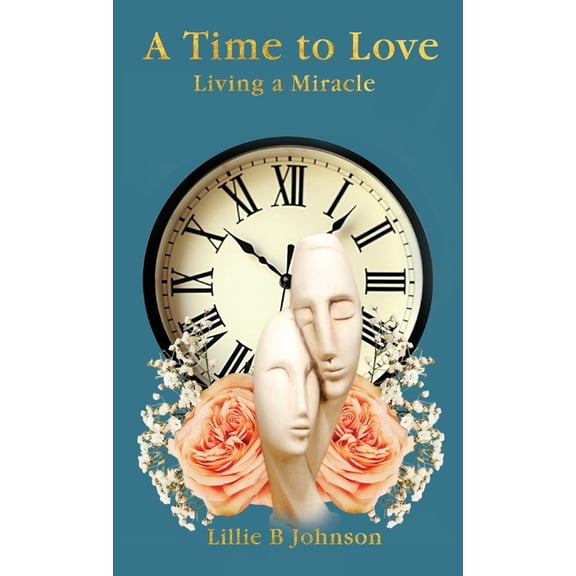 A Time to Love: Living a Miracle, (Hardcover)