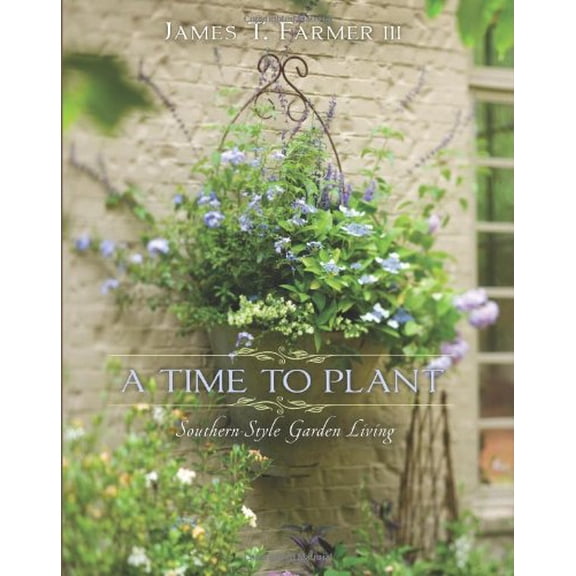 Pre-Owned A Time to Plant: Southern-Style Garden Living (Hardcover) 1423623460 9781423623465