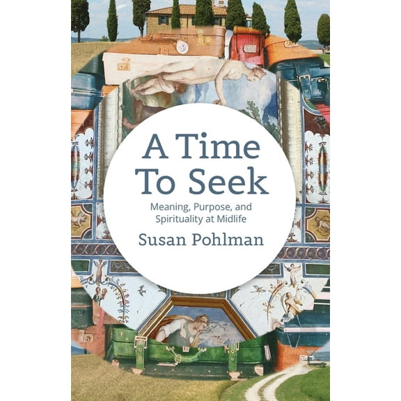 A Time to Seek: Meaning, Purpose, and Spirituality at Midlife, (Paperback)