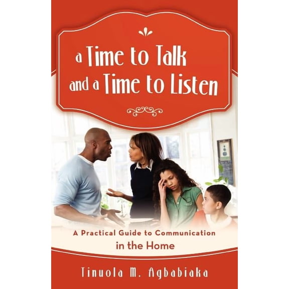 A Time to Talk and a Time to Listen: A Practical Guide to Communication in the Home, (Paperback)
