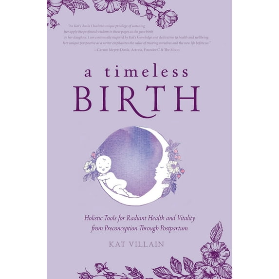 A Timeless Birth: Holistic Tools for Radiant Health and Vitality from Preconception Through Postpartum, (Hardcover)