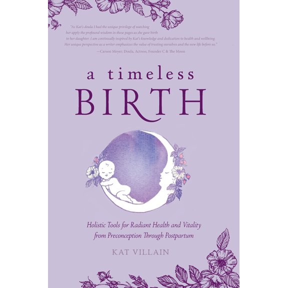 A Timeless Birth: Holistic Tools for Radiant Health and Vitality from Preconception Through Postpartum, (Hardcover)