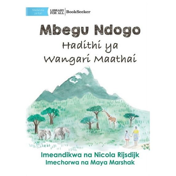 A Tiny Seed: The Story of Wangari Maathai - Mbegu Ndogo: Hadithi ya Wangari Maathai: The Story of Wangari Maathai -, (Paperback)