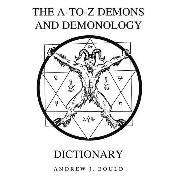 The A-To-Z Occult Compendium Collection The A-to-Z Demons and Demonology Dictionary: A Comprehensive Guide to Mythical Entities, Dark Rituals, Ancient Lore, and, Book 2, (Paperback)