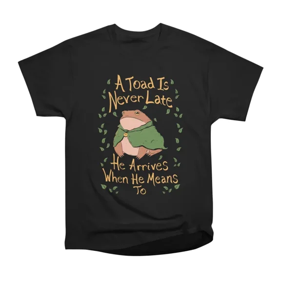 A Toad is Never Late T-Shirt Tee Gift For Him Merch For Her Apparel For Friend