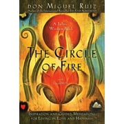 DON MIGUEL RUIZ; JANET MILLS A Toltec Wisdom Book: The Circle of Fire : Inspiration and Guided Meditations for Living in Love and Happiness (Series #5) (Paperback)