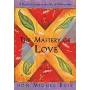 A Toltec Wisdom Book: The Mastery of Love : A Practical Guide to the Art of Relationship, A Toltec Wisdom Book (Series #2) (Paperback)