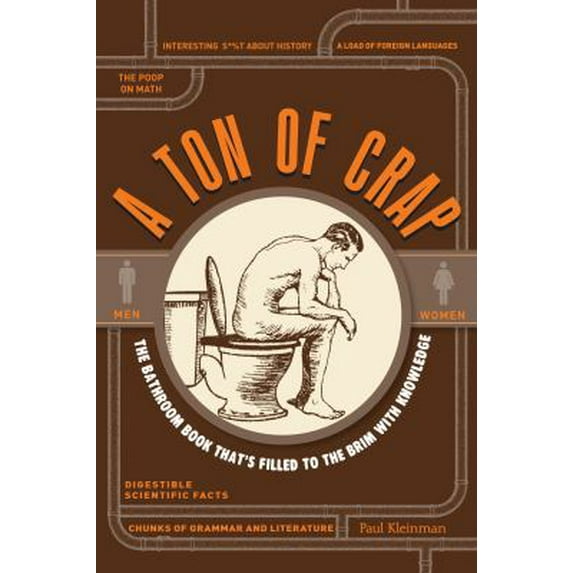 Pre-Owned A Ton of Crap: The Bathroom Book That's Filled to the Brim with Knowledge (Paperback) 1440529353 9781440529351