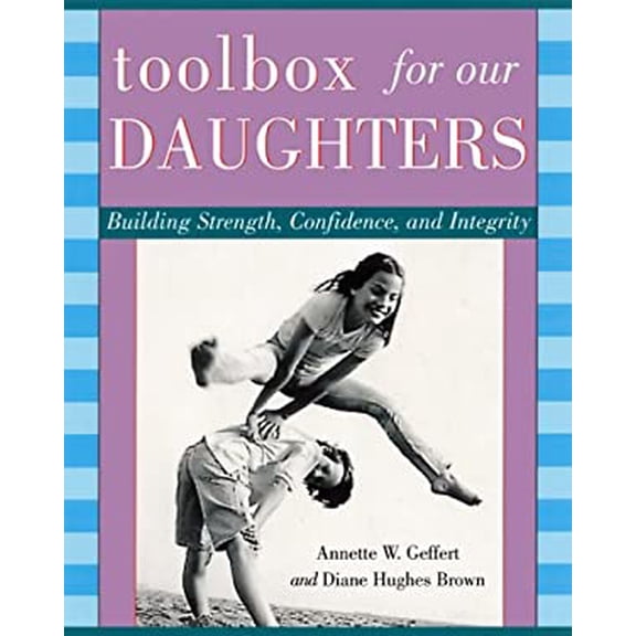Pre-Owned A Toolbox for Our Daughters: Building Strength, Confidence, and Integrity (Paperback) 1577311205 9781577311201