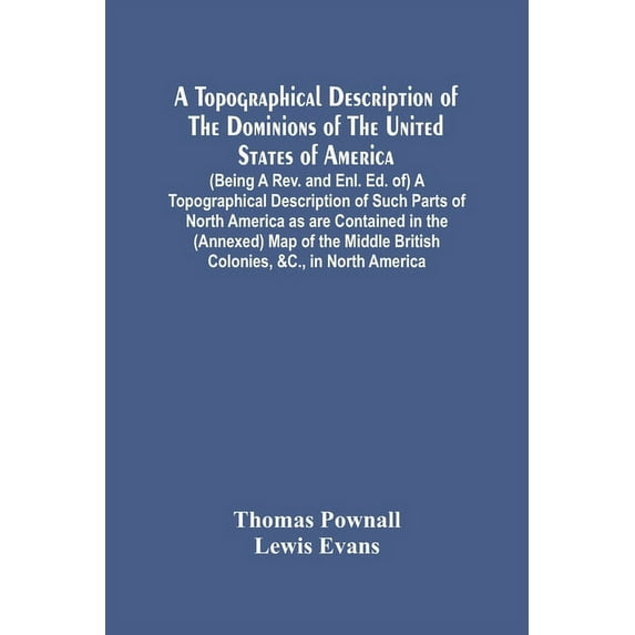 A Topographical Description Of The Dominions Of The United States Of America. (Being A Rev. And Enl. Ed. Of) A Topograph, (Paperback)
