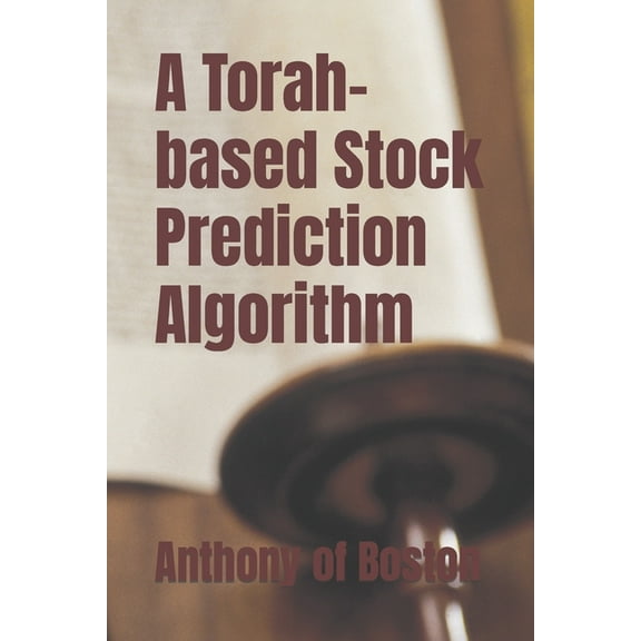 A Torah-based Stock Prediction Algorithm (Paperback) by Anthony Of Boston