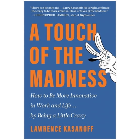 A Touch of the Madness : How to Be More Innovative in Work and Life . . . by Being a Little Crazy (Hardcover)