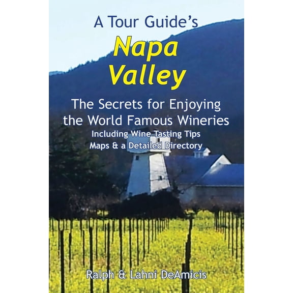 Amicis Winery Guides A Tour Guide's Napa Valley: The Secrets for Enjoying the World Famous Wineries Including Wine Tasting Tips Maps & a Deta, (Paperback)