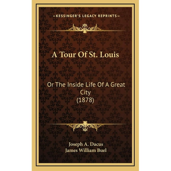 A Tour Of St. Louis : Or The Inside Life Of A Great City (1878) (Hardcover)