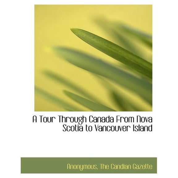 A Tour Through Canada from Nova Scotia to Vancouver Island (Paperback)