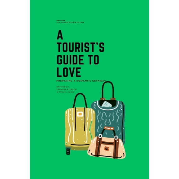 A Tourist's Guide To Love: Preparing A Romantic Getaway, (Paperback)