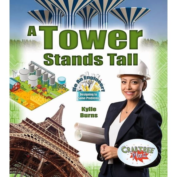 A Tower Stands Tall (Be an Engineer! Designing to Solve Problems), 9780778751625, 0778751627, Paperback, Illustrated edition