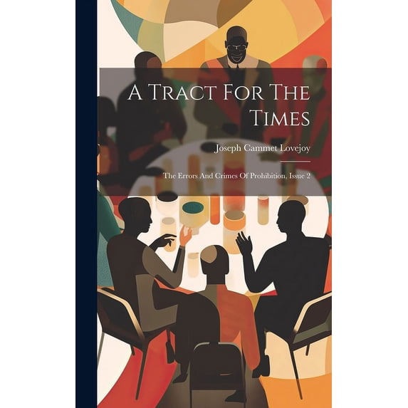 A Tract For The Times : The Errors And Crimes Of Prohibition, Issue 2 (Hardcover)