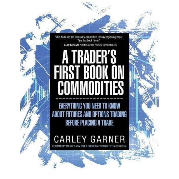 A Trader's First Book on Commodities: Everything You Need to Know about Futures and Options Trading Before Placing a Tra, (Paperback)