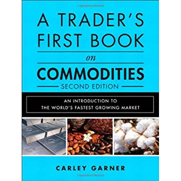 Pre-Owned A Trader's First Book on Commodities: An Introduction to the World's Fastest Growing Market (Hardcover) 013324783X 9780133247831