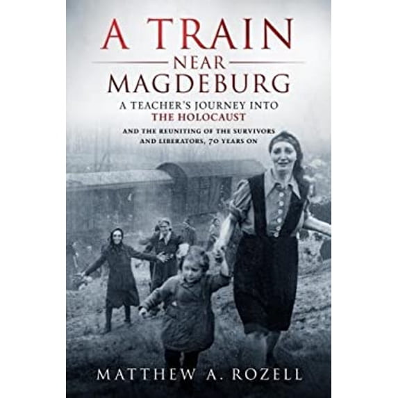 Pre-Owned A Train near Magdeburg : A Teacher's Journey into the Holocaust, and the Reuniting of the Survivors and Liberators, 70 Years On (Paperback) 9780996480024