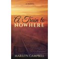 thumbnail image 1 of A Train to Nowhere (Paperback) by Marilyn Sue Campbell, 1 of 1