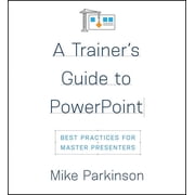 A Trainers Guide to PowerPoint Best Practices for Master Presenters, Paperback