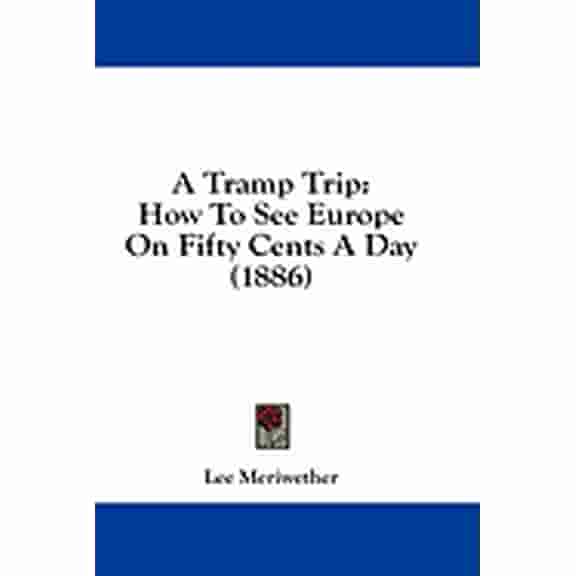 A Tramp Trip : How To See Europe On Fifty Cents A Day (1886) (Paperback)