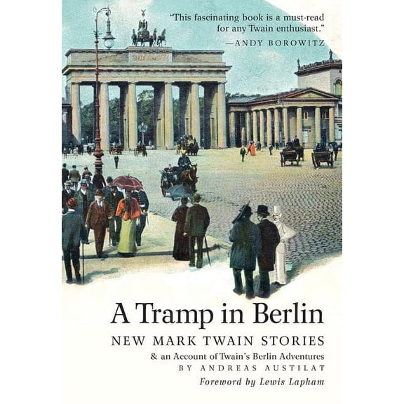 A Tramp in Berlin: New Mark Twain Stories & an Account of His Adventures in the German Capital During the Belle Epoque o, (Hardcover)