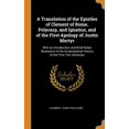 thumbnail image 1 of A Translation of the Epistles of Clement of Rome, Polycarp, and Ignatius, and of the First Apology of Justin Martyr : With an Introduction and Brief Notes Illustrative of the Ecclesiastical History of the First Two Centuries (Hardcover), 1 of 1