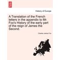 A Translation of the French Letters in the Appendix to Mr. Fox's ...