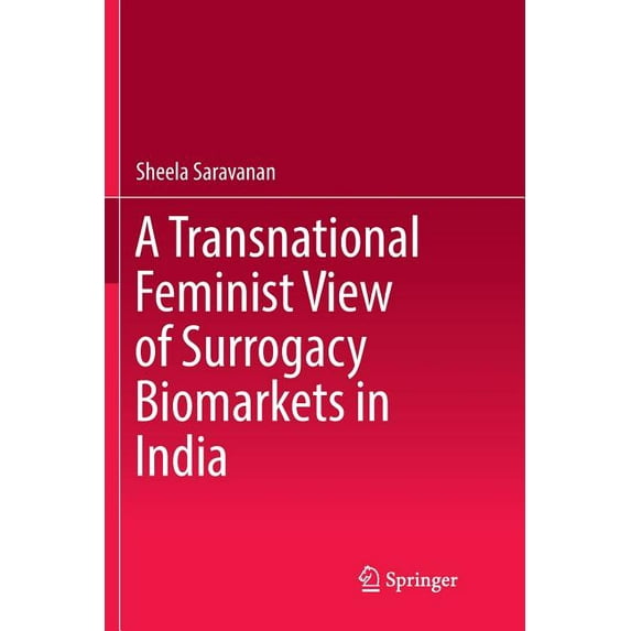 A Transnational Feminist View of Surrogacy Biomarkets in India, (Paperback)