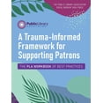 thumbnail image 1 of A Trauma-Informed Framework for Supporting Patrons: The Pla Workbook of Best Practices, (Paperback), 1 of 1