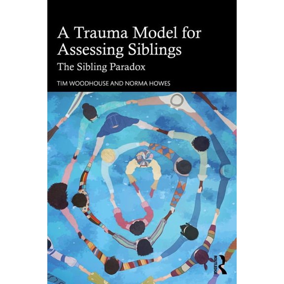 A Trauma Model for Assessing Siblings: The Sibling Paradox, (Paperback)