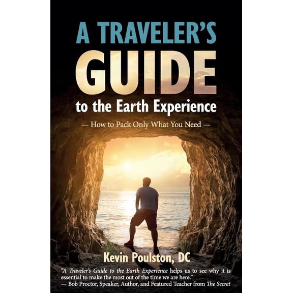 A Traveler's Guide to the Earth Experience: How to Pack Only What You Need, (Paperback)