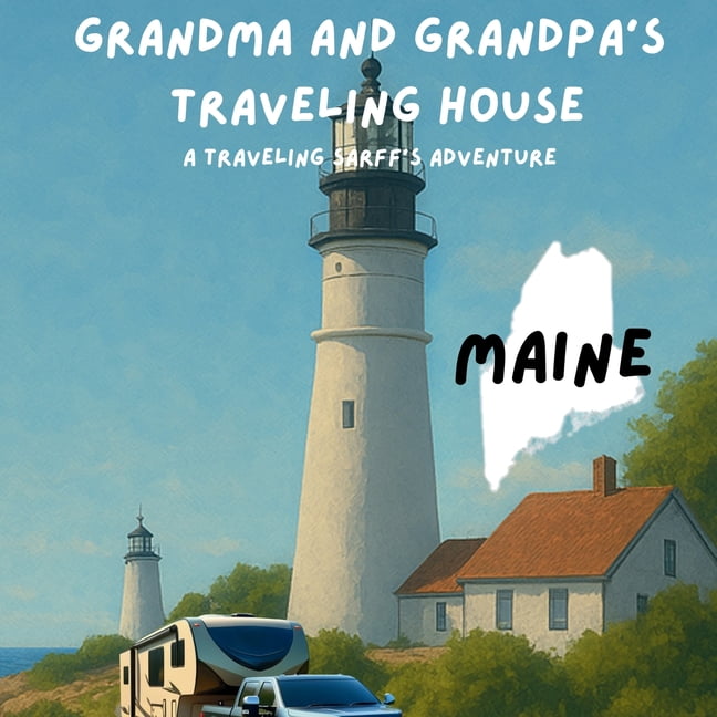 Grandma and Grandpa's Traveling House Grandma and Grandpa's Traveling House in Maine: A Traveling Sarff's Adventure, Book 20, (Paperback)