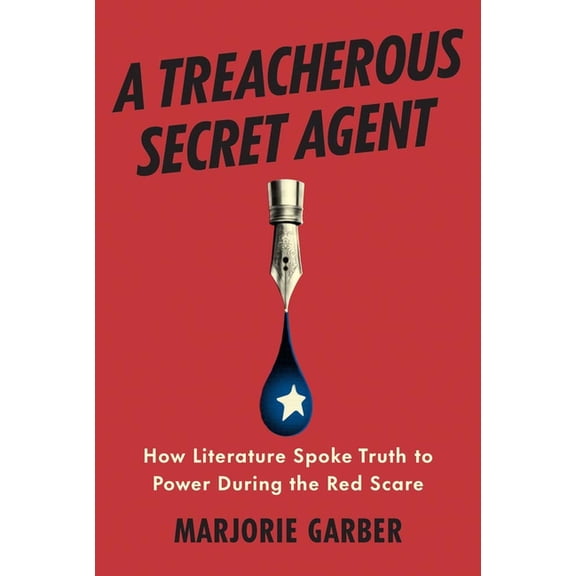 A Treacherous Secret Agent: How Literature Spoke Truth to Power During the Red Scare, (Hardcover)