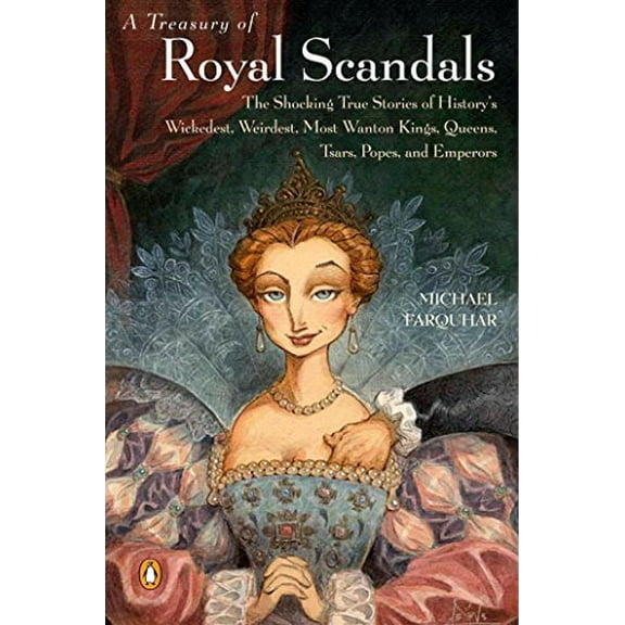 Pre-Owned A Treasury of Royal Scandals: The Shocking True Stories of History's Wickedest, Weirdest, Most Wanton Kings, Queens, Tsars, Popes, and Emperors (Paperback) 0140280243 9780140280241