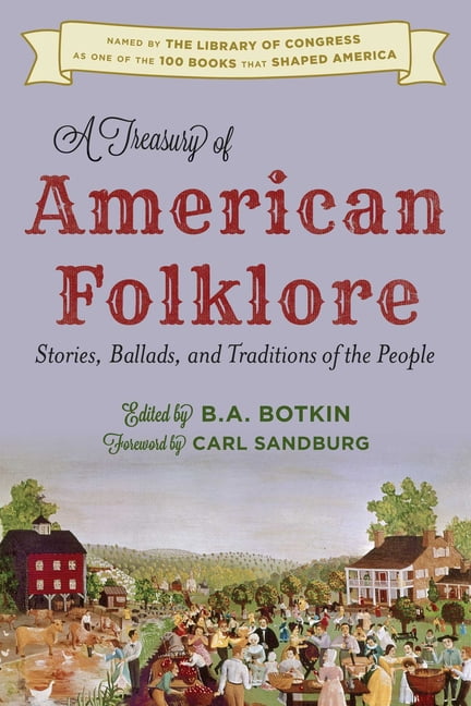 Treasury of American Folklore: Stories, Ballads, and Traditions of the ...