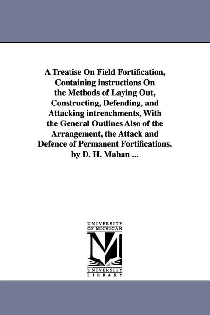 A Treatise on Field Fortification, Containing Instructions on the ...